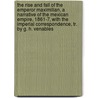 The Rise And Fall Of The Emperor Maximilian, A Narrative Of The Mexican Empire, 1861-7, With The Imperial Correspondence, Tr. By G. H. Venables door Emile Keratry