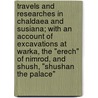 Travels And Researches In Chaldaea And Susiana; With An Account Of Excavations At Warka, The "Erech" Of Nimrod, And Shush, "Shushan The Palace" door William Kennett Loftus