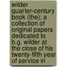 Wilder Quarter-Century Book (The); A Collection Of Original Papers Dedicated To B.G. Wilder At The Close Of His Twenty-Fifth Year Of Service In door Burt Green Wilder