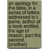 An Apology For The Bible, In A Series Of Letters Addressed To T. Paine, Author Of A Book Entitled, The Age Of Reason, Part The Second. [Another]