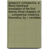 Gregory's Conspectus. A Literal Interlineal Translation Of The First Twenty-Three Chapters Of ... Conspectus Medicina Theoretica, By R. Venables door James Gregory