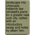 Landscape Into Cityscape; Frederick Law Olmsted's Plans for a Greater New York City. Edited with an Introductory Essay and Notes by Albert Fein.