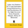 Lights And Shadows Of A Long Episcopate: Being Reminiscences And Recollections Of The Right Reverend Henry Benjamin Whipple, Bishop Of Minnesota door Henry Benjamin Whipple