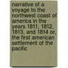 Narrative Of A Voyage To The Northwest Coast Of America In The Years 1811, 1812, 1813, And 1814 Or, The First American Settlement Of The Pacific by J 1815 Huntington