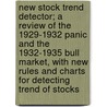 New Stock Trend Detector; A Review Of The 1929-1932 Panic And The 1932-1935 Bull Market, With New Rules And Charts For Detecting Trend Of Stocks door William D. Gann