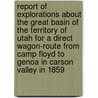 Report Of Explorations About The Great Basin Of The Territory Of Utah For A Direct Wagon-Route From Camp Floyd To Genoa In Carson Valley In 1859 door Captain J.H. Simpson