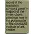 Report Of The Spoliation Advisory Panel In Respect Of The Three Rubens Paintings Now In The Possession Of The Courtauld Institute Of Art, London