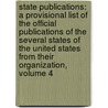 State Publications: A Provisional List Of The Official Publications Of The Several States Of The United States From Their Organization, Volume 4 door Richard Rogers Bowker