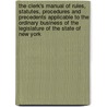 The Clerk's Manual Of Rules, Statutes, Procedures And Precedents Applicable To The Ordinary Business Of The Legislature Of The State Of New York door New York