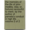 The Memoirs Of The Life Of John Medley, Esq; Or, Fortune Reconcil'd To Merit. By The Author Of Pamela's Conduct In High Life. ...  Volume 2 Of 2 by Professor John Kelly