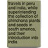 Travels In Peru And India, While Superintending The Collection Of Chinchona Plants And Seeds In South America, And Their Introduction Into India