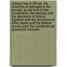 Railway Law In Illinois. The Relations Of Railroads To The People, As Set Forth In The Constitution, The Statutes And The Decisions Of Illinois; Together With The Decisions Of Other States And The Federal Courts Upon The Constitutional Questions Involved. door Frank Gilbert