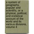 A System Of Geography, Popular And Scientific, Or A Physical, Political, And Statistical Account Of The World And Its Various Divisions, Volume 4