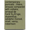 Contemporary Portraits : Thiers, Strauss Compared With Voltaire, Arnaud De L'Ariã¯Â¿Â½Ge, Dupanloup, Adolphe Monod, Vinet, Verny, Robertson by Edmond De Pressens�