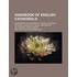 Handbook Of English Cathedrals; Canterbury, Peterborough, Durham, Salisbury, Lichfield, Lincoln, Ely, Wells, Winchester, Gloucester, York, London