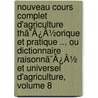 Nouveau Cours Complet D'Agriculture Thã¯Â¿Â½Orique Et Pratique ... Ou Dictionnaire Raisonnã¯Â¿Â½ Et Universel D'Agriculture, Volume 8 door Franï¿½Ois Rozier