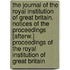 The Journal Of The Royal Institution Of Great Britain. Notices Of The Proceedings [Afterw.] Proceedings Of The Royal Institution Of Great Britain