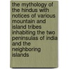 The Mythology of the Hindus with Notices of Various Mountain and Island Tribes Inhabiting the Two Peninsulas of India and the Neighboring Islands door Charles Coleman
