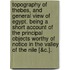 Topography Of Thebes, And General View Of Egypt. Being A Short Account Of The Principal Objects Worthy Of Notice In The Valley Of The Nile [&C.].