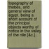 Topography Of Thebes, And General View Of Egypt. Being A Short Account Of The Principal Objects Worthy Of Notice In The Valley Of The Nile [&C.].