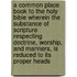 A Common Place Book To The Holy Bible Wherein The Substance Of Scripture Respecting Doctrine, Worship, And Manners, Is Reduced To Its Proper Heads