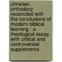 Christian Orthodoxy Reconciled With The Conclusions Of Modern Biblical Learning : A Theological Essay, With Critical And Controversial Supplements