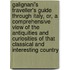 Galignani's Traveller's Guide Through Italy, Or, A Comprehensive View Of The Antiquities And Curiosities Of That Classical And Interesting Country