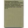 Miscellaneous Literary, Scientific, And Historical Notes, Queries, And Answers, For Teachers, Pupils, Practical And Professional Men, Volumes 9-10 door Onbekend
