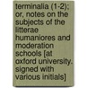 Terminalia (1-2); Or, Notes On The Subjects Of The Litterae Humaniores And Moderation Schools [At Oxford University. Signed With Various Initials] door Unknown Author