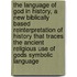 The Language of God in History, a New Biblically Based Reinterpretation of History That Traces the Ancient Religious Use of Gods Symbolic Language