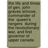 The Life And Times Of Gen. John Graves Simcoe, Commander Of The  Queen's Rangers  During The Revolutionary War, And First Governor Of Upper Canada door David Breakenridge Read