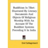 Buddhism In Tibet: Illustrated By Literary Documents And Objects Of Religious Worship With An Account Of The Buddhist Systems Preceding It In India by Unknown