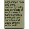 Englishmen Born And Bred? - Cultural Hybridity And Concepts Of Englishness In Hanif Kureishi's The Buddha Of Suburbia And Zadie Smith's White Teeth door Barbara Wohlsein
