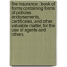 Fire Insurance : Book Of Forms Containing Forms Of Policies Endorsements, Certificates, And Other Valuable Matter, For The Use Of Agents And Others by C. C 1825 Hine