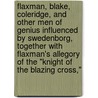 Flaxman, Blake, Coleridge, And Other Men Of Genius Influenced By Swedenborg, Together With Flaxman's Allegory Of The "Knight Of The Blazing Cross," by Herbert Newall Morris