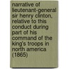 Narrative Of Lieutenant-General Sir Henry Clinton, Relative To This Conduct During Part Of His Command Of The King's Troops In North America (1865) by Henry Clinton
