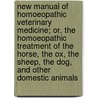 New Manual of Homoeopathic Veterinary Medicine; Or, the Homoeopathic Treatment of the Horse, the Ox, the Sheep, the Dog, and Other Domestic Animals door Friedrich August Gunther