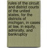 Rules Of The Circuit And District Courts Of The United States, For The Districts Of Michigan, In Cases At Law, In Equity, Admiralty, And Bankruptcy door Onbekend