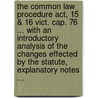 The Common Law Procedure Act, 15 & 16 Vict. Cap. 76 ... With An Introductory Analysis Of The Changes Effected By The Statute, Explanatory Notes ... door Henry Thurstan Holland