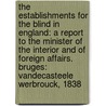 The Establishments For The Blind In England: A Report To The Minister Of The Interior And Of Foreign Affairs. Bruges: Vandecasteele Werbrouck, 1838 by Unknown