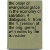 The Order Of Evangelical Grace In The Economy Of Salvation, 4 Dialogues, Tr. From The Fr. [Version Of The Orig. Germ.] With Notes By The Translator by David Hollatz