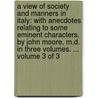 A View Of Society And Manners In Italy: With Anecdotes Relating To Some Eminent Characters. By John Moore, M.D. In Three Volumes. ...  Volume 3 Of 3 door Onbekend