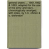 General Orders ... 1861,1862 & 1863, Adapted For The Use Of The Army And Navy. Chronologically Arranged, With Index, By T.M. O'Brien & O. Diefendorf door Onbekend