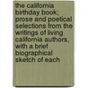 The California Birthday Book; Prose And Poetical Selections From The Writings Of Living California Authors, With A Brief Biographical Sketch Of Each door George Wharton James