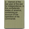 A   Memoir of the Last Year of the War for Independence, in the Confederate States of America, Containing an Account of the Operation of His Commands by Jubal Anderson Early