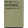 Medica Sacra; Or, A Commentary On The Most Remarkable Diseases, Mentioned In The Holy Scriptures. By Richard Mead, ... Translated From The Latin, ... door Thailand