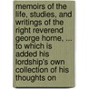 Memoirs Of The Life, Studies, And Writings Of The Right Reverend George Horne, ... To Which Is Added His Lordship's Own Collection Of His Thoughts On door Onbekend