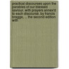 Practical Discourses Upon The Parables Of Our Blessed Saviour. With Prayers Annex'd To Each Discourse. By Francis Bragge, ... The Second Edition With door Onbekend