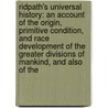 Ridpath's Universal History: An Account Of The Origin, Primitive Condition, And Race Development Of The Greater Divisions Of Mankind, And Also Of The door Onbekend