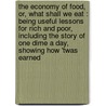 The Economy Of Food, Or, What Shall We Eat : Being Useful Lessons For Rich And Poor, Including The Story Of One Dime A Day, Showing How 'Twas Earned by Unknown